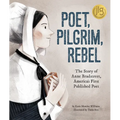 Poet, Pilgrim, Rebel: The Story of Anne Bradstreet, America's First Published Poet