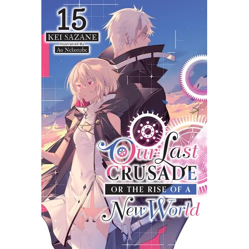 Our Last Crusade or the Rise of a New World, Vol. 15 (Light Novel)