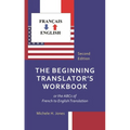 The Beginning Translator's Workbook: Or the ABCs of French to English Translation