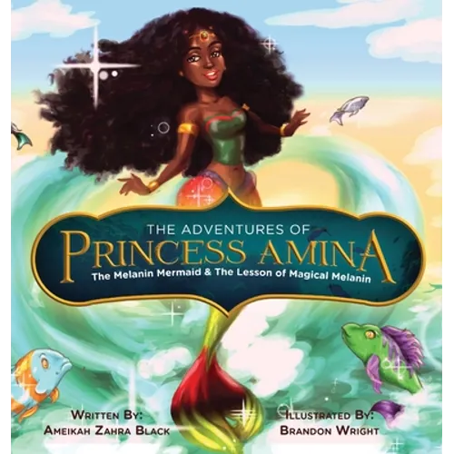 The Adventures of Princess Amina The Melanin Mermaid and The Lesson of Magical Melanin