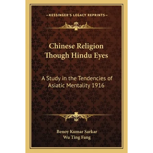 Chinese Religion Though Hindu Eyes: A Study in the Tendencies of Asiatic Mentality 1916