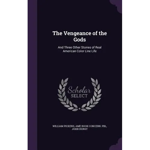 The Vengeance of the Gods: And Three Other Stories of Real American Color Line Life