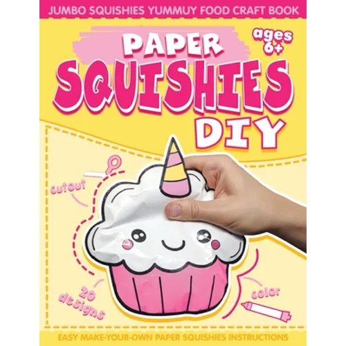 Paper Squishes DIY: DIY Paper Squishy Cupcake and Jumbo Squishes Yummy Food Craft Book