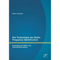 Die Technologie der Radio Frequency Identification: Anwendung der RFID in der Unternehmenslogistik