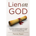 Lien on God: The Hilarious Spiritual Journey of a Court Clerk Who Decides the Bible Is a Legal Document, Binding on God