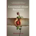 Emotional Abuse Recovery: Men & Women Suffering in Silence - Emotionally Abusive, Destructive Relationship or Marriage with Manipulative, Toxic People