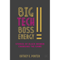 Big Tech Boss Energy: Stories of Black Women Changing the Game