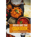 Indian And Thai Cookbook: 2 books in 1: 140 Quick Recipes For Traditional Food From India And Thailand