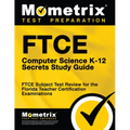 FTCE Computer Science K-12 Secrets Study Guide: FTCE Test Review for the Florida Teacher Certification Examinations