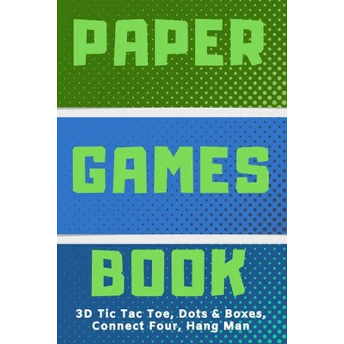 3D Tic Tac Toe, Dots & Boxes, Four In A Row, Hang Man Paper Games Activity Book- Classic Activities For Children: Play Notebook For Child (Boy or Girl