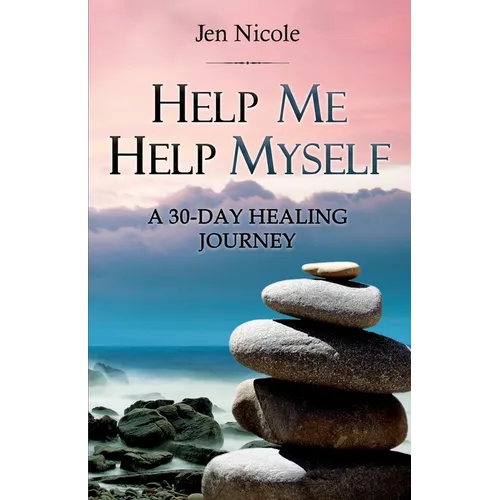 Help Me Help Myself: A 30-Day Healing Journey