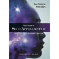 Your Guide to Self-actualization: How to Be Happy, Successful, and Free