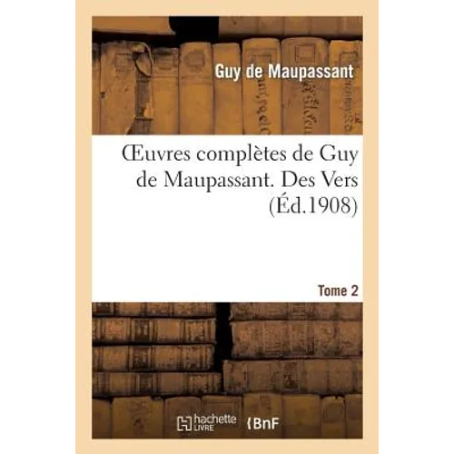 Oeuvres Complètes de Guy de Maupassant. Tome 2 Des Vers
