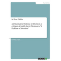 An Alternative Defense of Abortion. A critique of Judith Jarvis Thomson's "A Defense of Abortion"