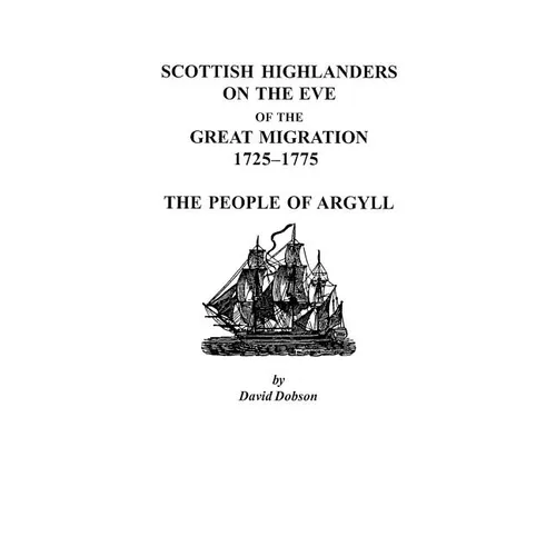 Scottish Highlanders on the Eve of the Great Migration, 1725-1775: The People of Argyll