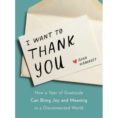 I Want to Thank You: How a Year of Gratitude Can Bring Joy and Meaning in a Disconnected World