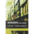 CURSO COMPLETO DE FRANCES Y GRAMATICA/Idiomas/Aprender a hablar, TRADUCCION: Aprende a Hablar Frances