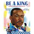 Be a King: Dr. Martin Luther King Jr.'s Dream and You
