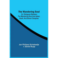 The Wandering Soul: Or, Dialogues Between The Wandering Soul And Adam, Noah, And Simon Cleophas