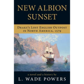 New Albion Sunset: Drake's Lost English Outpost in North America, 1579