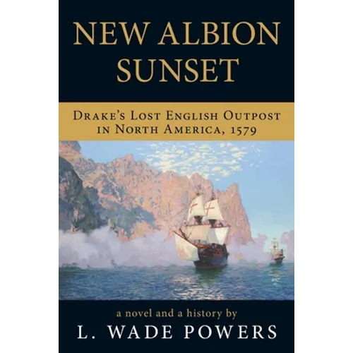 New Albion Sunset: Drake's Lost English Outpost in North America, 1579