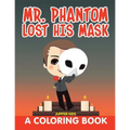 Mr. Phantom Lost His Mask (A Coloring Book)