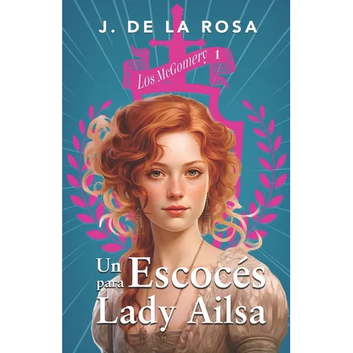 Un escocés para lady Ailsa: Una familia de las Highlands en el Londres de la Regencia (Los McGomery #1)