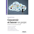 Concevoir et lancer un projet: De l'idée au succès sans business plan