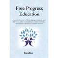 Free Progress Education: A futuristic vision of self-directed, project-oriented, direct-democratic, and non-hierarchical, learning communities from pr
