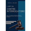 L'ART DU CONTRE-INTERROGATOIRE (traduit en français/contient biographie de l'auteur)