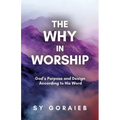 The Why in Worship: God's Purpose and Design According to His Word