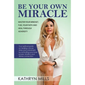 Be Your Own Miracle: Master Your Mindset, Fuel Your Faith and Heal Through Adversity
