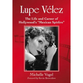 Lupe Velez: The Life and Career of Hollywood's "Mexican Spitfire"