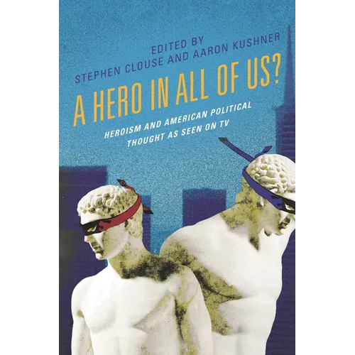 A Hero in All of Us?: Heroism and American Political Thought as Seen on TV