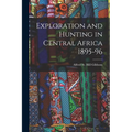 Exploration and Hunting in Central Africa 1895-96
