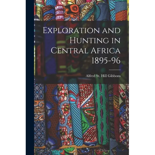 Exploration and Hunting in Central Africa 1895-96