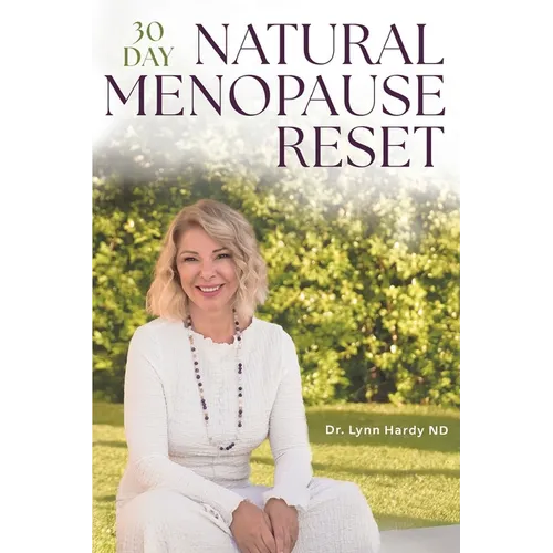 The 30-Day Natural Menopause Reset: Transform yourself to achieve Wellbeing and Weight Loss with Biohacking, Exercises & building new Daily Habits - M