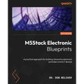 M5Stack Electronic Blueprints: A practical approach for building interactive electronic controllers and IoT devices