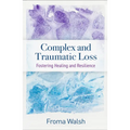 Complex and Traumatic Loss: Fostering Healing and Resilience