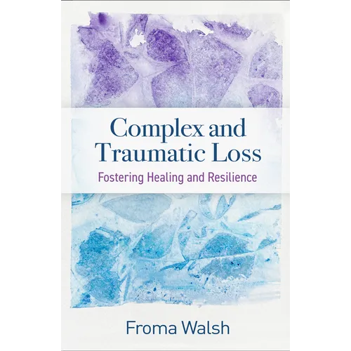 Complex and Traumatic Loss: Fostering Healing and Resilience