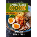 Japanese Ramen Cookbook: 2 Books In 1: 150 Tasty And Delicious Noodle Soup Recipes