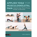 Applied Yoga(tm) for Musculoskeletal Pain: Integrating Yoga, Physical Therapy, Strength, and Spirituality