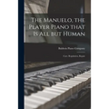 The Manuelo, the Player Piano That is All but Human; Care, Regulation, Repair