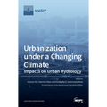 Urbanization under a Changing Climate: Impacts on Urban Hydrology
