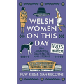 Welsh Women on This Day: 366 Amazing Daily Facts and Stories