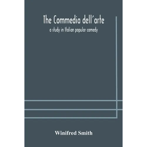 The commedia dell'arte: a study in Italian popular comedy