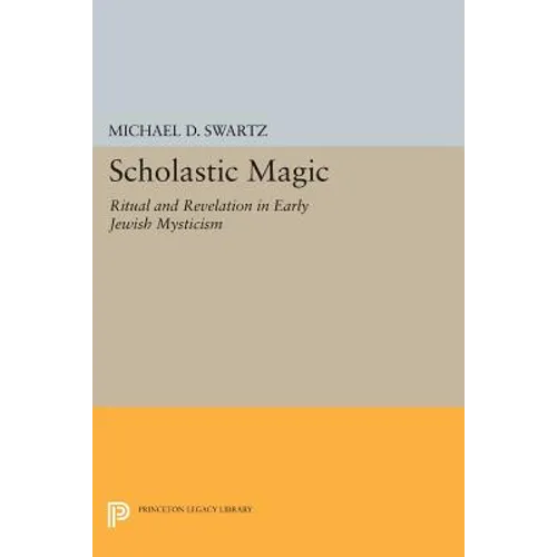 Scholastic Magic: Ritual and Revelation in Early Jewish Mysticism
