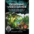 Designing Video Games: A Step-By-Step Guide to Creating Great Games