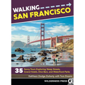 Walking San Francisco: 35 Savvy Tours Exploring Steep Streets, Grand Hotels, Dive Bars, and Waterfront Parks