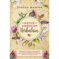 Native American Herbalism: 2 BOOKS IN 1. Herbalism Encyclopedia & Herbal Remedies and Recipes.